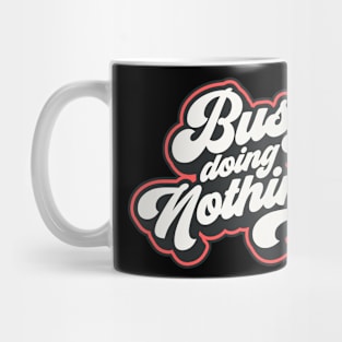 busy doing nothing Mug